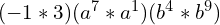 (-1 \ast 3)(a^7 \ast a^1)(b^4 \ast b^9)
