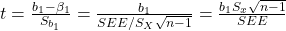 t = \frac{b_1 - \beta_1}{S_{b_1}} = \frac{b_1}{SEE / S_X\sqrt{n-1}} = \frac{b_1S_x\sqrt{n-1}}{SEE}