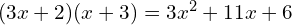 (3x + 2)(x + 3) = 3x^2 + 11x + 6